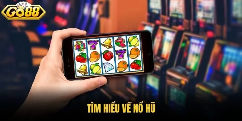 Tìm hiểu về nổ hũ